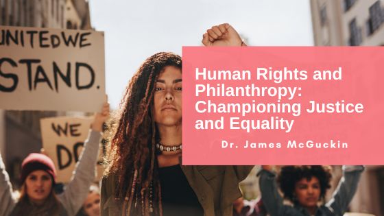 Human Rights and Philanthropy: Championing Justice and Equality