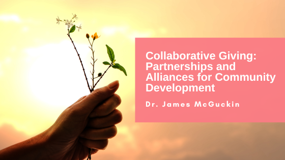 Collaborative Giving: Partnerships and Alliances for Community Development